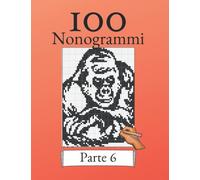100 Nonogrammi Volume 6! Puzzle logici per principianti e professionisti: Adatto a bambini e adulti