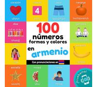 100 números, formas y colores en Armenio: Libro ilustrado bilingüe para niños: español / Armenio con pronunciaciones