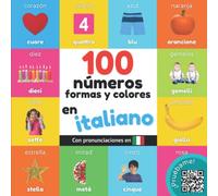 100 números, formas y colores en italiano: Libro ilustrado bilingüe para niños: español / italiano con pronunciaciones