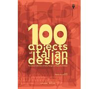 100 objects of italian design. Permanent collection of italian design. The Milan Triennale. Ediz. illustrata
