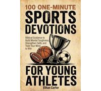 100 One-Minute Sports Devotions for Young Athletes: Biblical Guidance to Build Mental Toughness, Strengthen Faith, and Train Your Mind to Win