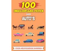100 Ongelooflijke Feiten over Auto's voor nieuwsgierige kinderen: De meest bijzondere verhalen en anekdotes