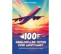 100 Ongelooflijke Feiten over Luchtvaart: Vliegtuigen en de Verovering van de Hemel
