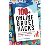 100+ ONLINE GROEI HACKS: Direct uitvoerbare AI & business strategieën voor websites, webshops & social media