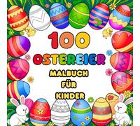 100 Ostereier Malbuch für Kinder: Ostern Ausmalbuch mit 100 Einfachen und Großen Malvorlagen für Kinder mit Niedlichen Ostereiern