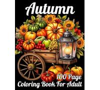 100 Page Autumn Coloring Book For Adult: 50 Beautiful Fall-Themed Coloring Book for Adults | Large Print, Easy and Simple Autumn Season Coloring Page