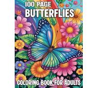 100 Page Butterfly Coloring Book For Adults: 50 Beautiful & Easy Large Print Butterfly and Floral Designs for Stress Relief and Mindful Relaxation.