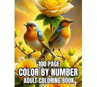 100 Page Color By Number Coloring Book For Adult: 100 Page Color By Number Coloring Book For Adult Of Birds, Butterfly, Autumn, Flowers, ... Landscapes, And More..