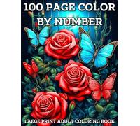 100 Page Color By Number Large Print Adult Coloring Book: 100 Large Print Designs Color By Number Coloring Book of Flowers, Birds Nature, Landscapes, Animals (SIMPLE Coloring Page)