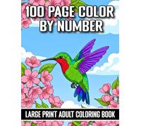 100 Page Color By Number Large Print Adult Coloring Book: Easy Color By Number Adult Coloring Book with 100 Fun Designs of Animals, Flowers, Birds, ... Life, and Seasonal Pages for Stress Relief