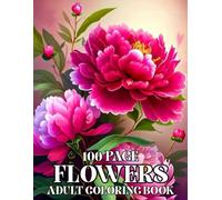 100 Page Flowers Adult Coloring Book: Easy Flowers 50 Beautiful Designs Coloring Book for Seniors, Beginners, Women.