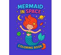 100 Page Mermaids in Space Coloring Book for Kids Ages 3-5: 100 Fun and Easy Coloring Pages with Space Creatures, Rockets and Mermaid Adventures - Perfect for Kindergarten and Preschool Girls and Boys