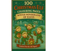 100 pages Christmas Elf Colouring Book: Whimsical & Magical “100 Whimsical Pages of Elf Magic, Holiday Cheer, and Christmas Fun!” .