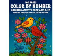 100 Pages Color By Number Coloring Activity Book for Kids Ages 8-12: Beautiful Birds, Cute Animals, and Fun Patterns - Big, Easy Designs for Boys and Girls to Color and Learn