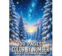 100 Pages Color By Number Coloring Book For Adult: Easy Color By Number Coloring Book with Flowers, Birds, Butterfly, Christmas, Animals, Landscape and More...(100 Pages Color By Number)