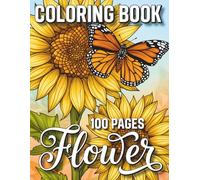 100 Pages Flower Coloring Book: Creative Floral Coloring Book with Beautiful Bouquets, Decorative Wreaths and Botanical Designs for Stress Relief and Mindfulness