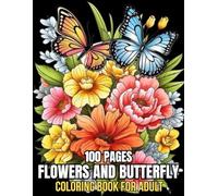 100 Pages Flowers And Butterfly Coloring Book For Adult: 100 Page Flowers and Butterfly large print coloring book...(50 Easy Designs Coloring Book For For Adults)