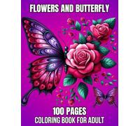 100 Pages Flowers And Butterfly Coloring Book For Adult: Beautiful Flowers and Butterfly Designs Easy Large Print Coloring Pages for Adult and Seniors