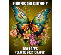 100 Pages Flowers And Butterfly Coloring Book For Adult: Large Print Beautiful 50 Flowers and Butterfly Designs Coloring Book For Adult... (Perfect Gift Book For Women)
