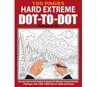 100 Pages Hard Extreme Dot-to-Dot for Adults: Advanced Connect-the-Dot Puzzles to Improve Focus, Relieve Stress, and Have Fun