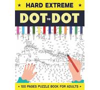 100 Pages Hard & Extreme Dot-to-dot Puzzle Book for Adults: 100 Hard & Extreme Connect-the-dot Puzzles With Intricate Hidden Pictures for Adults Who Love a Serious Challenge