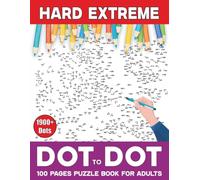 100 Pages Hard & Extreme Dot-to-dot Puzzle Book for Adults: Challenging Hard & Extreme Connect-the-dots Puzzles for Adults to Boost Focus, Memory, Concentration, and Relaxation