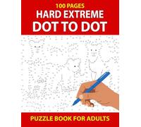 100 Pages Hard Extreme Dot to Dot Puzzle Book for Adults: Dot to Dot Puzzle Book for Adults, Teens, and Seniors Featuring Fun and Challenging Puzzles to Keep Your Brain Active