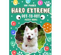 100 Pages Hard Extreme Dot-to-Dot Puzzle Book for Adults: Ultimate Connet-The-Dots Challenge With Over 100 Intricate Desings of Animals, Flowers, People, and Christmas And More....