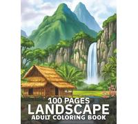100 Pages Landscape Adult Coloring Book: Large Print: 45+ Relaxing Nature Scenes - Mountains, Forests, Rivers & Gardens to Soothe the Mind (An Amazing Adult Coloring Book)