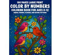 100 Pages Large Print Color By Numbers Coloring Book for Kids Ages 8-12: Animal Friends, Flowers, Nature Patterns, and More - Big and Easy Designs for Fun Learning and Creative Coloring