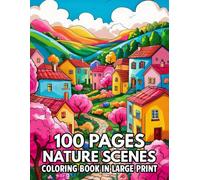 100 Pages Nature Scenes Coloring Book In Large Print: “Relaxing and Mindful Coloring of Forests, Flowers, Wildlife, and Scenic Landscapes - A Large-Print Escape for Stress Relief and Creativity”