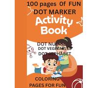 100 pages OF FUN ACTIVITY BOOK: Dot Marker vegetables, dot marker numbers , dot marker alphabet- Coloring pages for fun