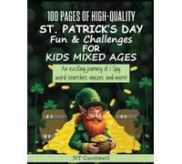 100 Pages of High-Quality St. Patrick’s Day Fun & Challenges for Kids mixed ages.: An exciting journey of I Spy, word searches, mazes, and more.