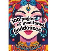 100 pages of meditative goddesses: An Adult Coloring Book for Mindfulness, Relaxation, and Self-Discovery