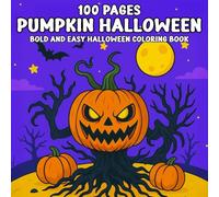 100 Pages Pumpkin Halloween Bold and Easy Halloween Coloring Book: Simple and Fun Halloween-Themed Designs Featuring Pumpkins, Ghosts, Witches, and More Perfect for Adults, Teens, and Beginners