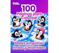 100 Páginas para Colorear Bebés Pingüinos Lindos y Divertidos: Libro de Colorear para Niños - Actividad Creativa, Relajante y Antiestrés sin Pantallas - Regalo Infantil Formato Grande