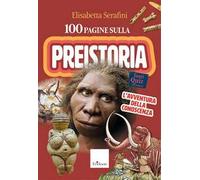 100 pagine sulla preistoria. L'avventura della conoscenza