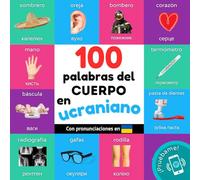 100 palabras del cuerpo en ucraniano: Libro ilustrado bilingüe para niños: español / ucraniano con pronunciaciones