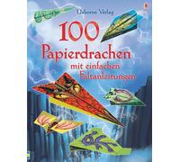100 Papierdrachen mit einfachen Faltanleitungen: mit heraustrennbaren Motivbögen