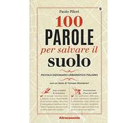 100 parole per salvare il suolo. Piccolo dizionario urbanistico-italiano