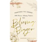 100 Pass-Along Notes for Believing Bigger: Prayers to Share (Shareable Messages of Encouragement with a Prayer, Scripture, and Inspirational Quote)