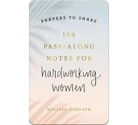 100 Pass-along Notes for Hardworking Women: Shareable Messages of Encouragement With a Prayer, Scripture, and Inspirational Quote