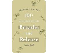 100 Pass-along Notes to Breathe and Release: Shareable Messages of Encouragement With a Prayer, Scripture, and Inspirational Quote