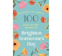 100 Pass-Along Notes to Brighten Someone’s Day: Prayers to Share (Shareable Messages of Encouragement with a Prayer, Scripture, and Inspirational Quote)