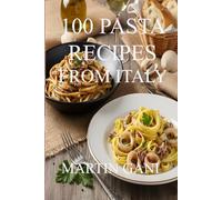 100 PASTA RECIPES FROM ITALY