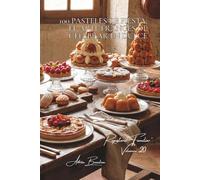 100 pasteles de fiesta: el arte francés de celebrar en dulce: Cumpleaños, bodas, bautizos... los pasteles que marcan la vida