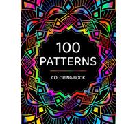 100 Patterns: A Pattern Coloring Book for Adults with Beautiful Pattern Designs for Stress Relief, Relaxation, and Creativity