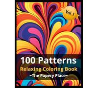 100 Patterns: A Relaxing Abstract Coloring Book for Adults: 100 Unique Stress-Relieving Designs for Mindfulness and Relaxation, Large Print Bold & Easy Patterns for Every Skill Level
