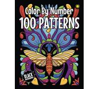 100 Patterns Color By Number for Adults (Black Backgrounds): The Best 100 Color By Number Pattern Designs for Adults Relaxation