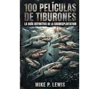 100 Películas de Tiburones: La Guía Definitiva de la Sharksploitation